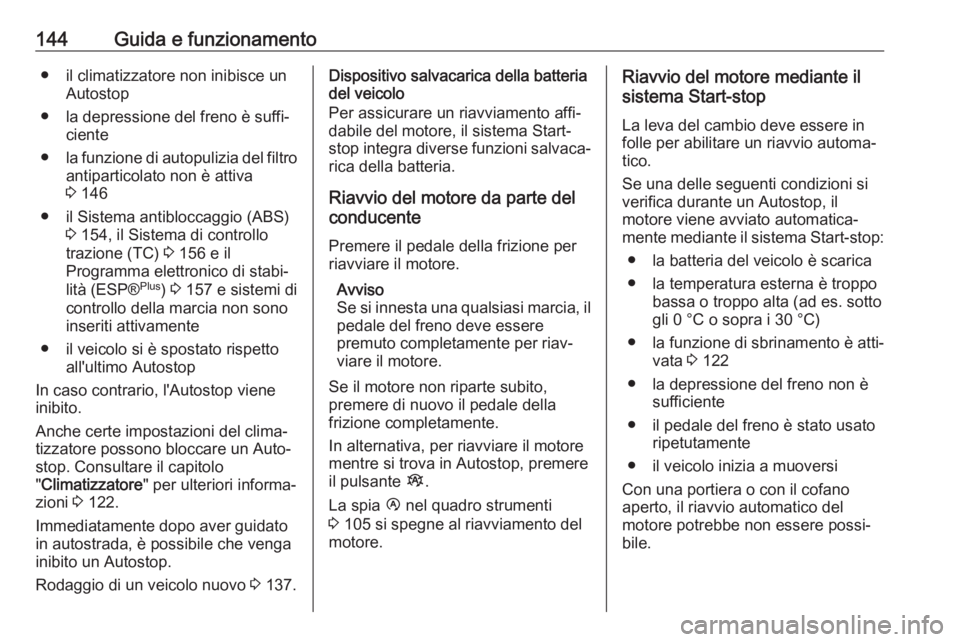 OPEL VIVARO B 2017.5 Manuale di uso e manutenzione (in Italian) 144Guida e funzionamento● il climatizzatore non inibisce unAutostop
● la depressione del freno è suffi‐ ciente
● la funzione di autopulizia del filtro
antiparticolato non è attiva
3 146
● OPEL VIVARO B 2017.5 Manuale di uso e manutenzione (in Italian) 144Guida e funzionamento● il climatizzatore non inibisce unAutostop
● la depressione del freno è suffi‐ ciente
● la funzione di autopulizia del filtro
antiparticolato non è attiva
3 146
●