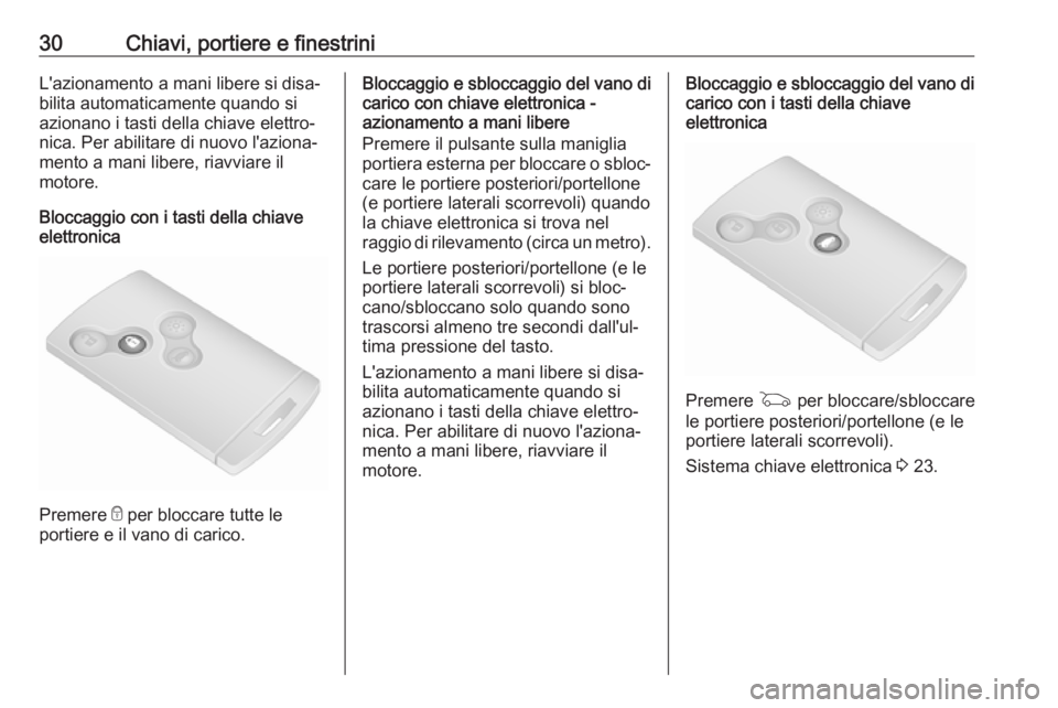 OPEL VIVARO B 2017.5  Manuale di uso e manutenzione (in Italian) 30Chiavi, portiere e finestriniL'azionamento a mani libere si disa‐
bilita automaticamente quando si
azionano i tasti della chiave elettro‐
nica. Per abilitare di nuovo l'aziona‐
mento a