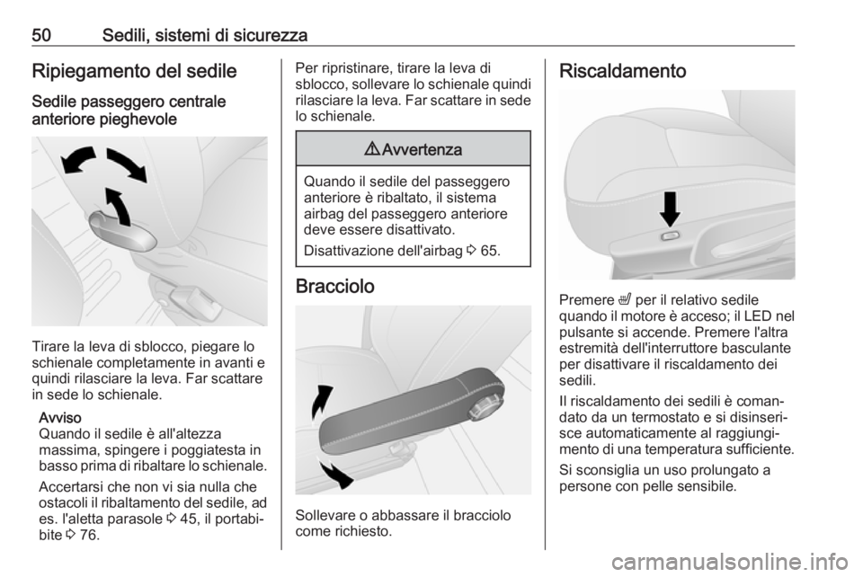 OPEL VIVARO B 2017.5  Manuale di uso e manutenzione (in Italian) 50Sedili, sistemi di sicurezzaRipiegamento del sedileSedile passeggero centrale
anteriore pieghevole
Tirare la leva di sblocco, piegare lo
schienale completamente in avanti e
quindi rilasciare la leva