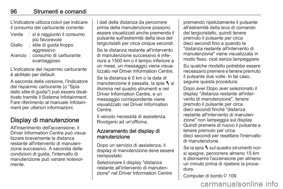 OPEL VIVARO B 2017.5 Manuale di uso e manutenzione (in Italian) 96Strumenti e comandiL'indicatore utilizza colori per indicareil consumo del carburante corrente:Verde:si è raggiunto il consumo
più favorevoleGiallo:stile di guida troppo
aggressivoArancio:cons OPEL VIVARO B 2017.5 Manuale di uso e manutenzione (in Italian) 96Strumenti e comandiL'indicatore utilizza colori per indicareil consumo del carburante corrente:Verde:si è raggiunto il consumo
più favorevoleGiallo:stile di guida troppo
aggressivoArancio:cons