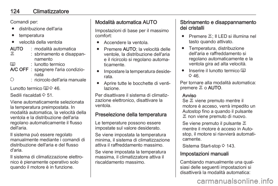 OPEL VIVARO B 2018 Manuale di uso e manutenzione (in Italian) 124ClimatizzatoreComandi per:● distribuzione dell'aria
● temperatura
● velocità della ventolaAUTO:modalità automaticaÊ:sbrinamento e disappan‐
namentoÜ:lunotto termicoA/C OFF:spegnere OPEL VIVARO B 2018 Manuale di uso e manutenzione (in Italian) 124ClimatizzatoreComandi per:● distribuzione dell'aria
● temperatura
● velocità della ventolaAUTO:modalità automaticaÊ:sbrinamento e disappan‐
namentoÜ:lunotto termicoA/C OFF:spegnere