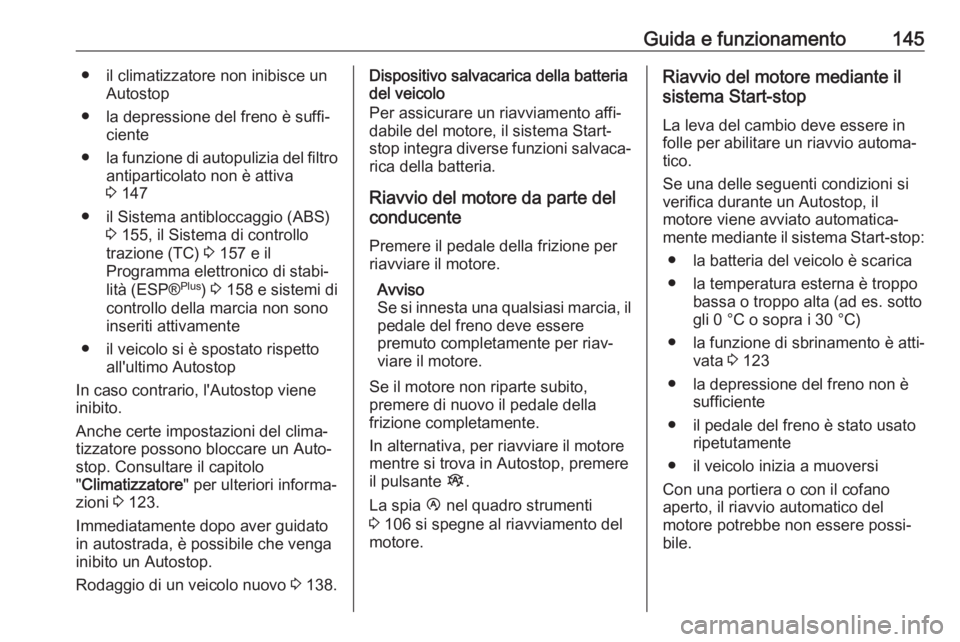 OPEL VIVARO B 2018  Manuale di uso e manutenzione (in Italian) Guida e funzionamento145● il climatizzatore non inibisce unAutostop
● la depressione del freno è suffi‐ ciente
● la funzione di autopulizia del filtro
antiparticolato non è attiva
3  147
●