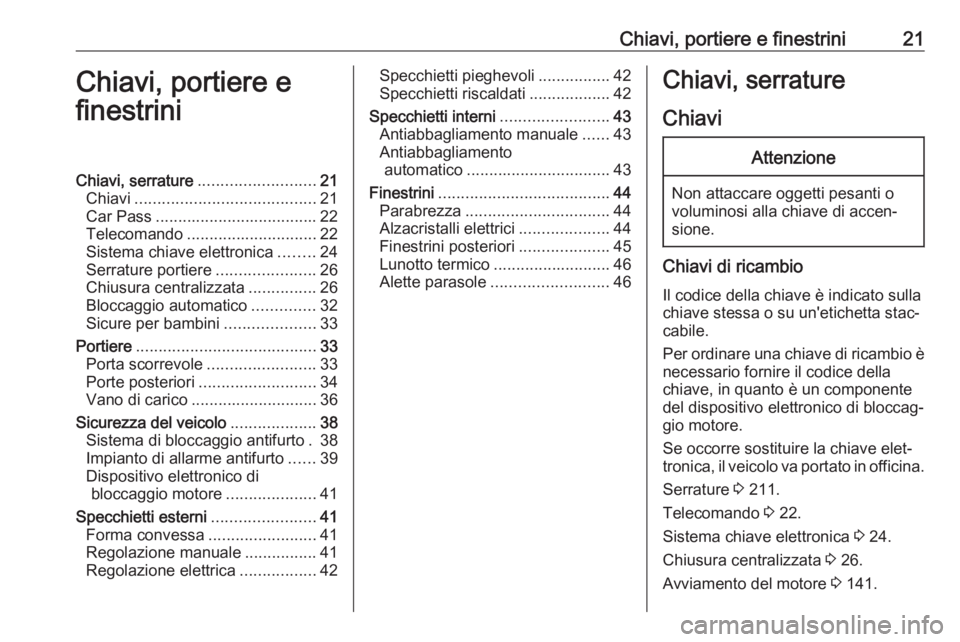 OPEL VIVARO B 2018  Manuale di uso e manutenzione (in Italian) Chiavi, portiere e finestrini21Chiavi, portiere e
finestriniChiavi, serrature .......................... 21
Chiavi ........................................ 21
Car Pass ................................