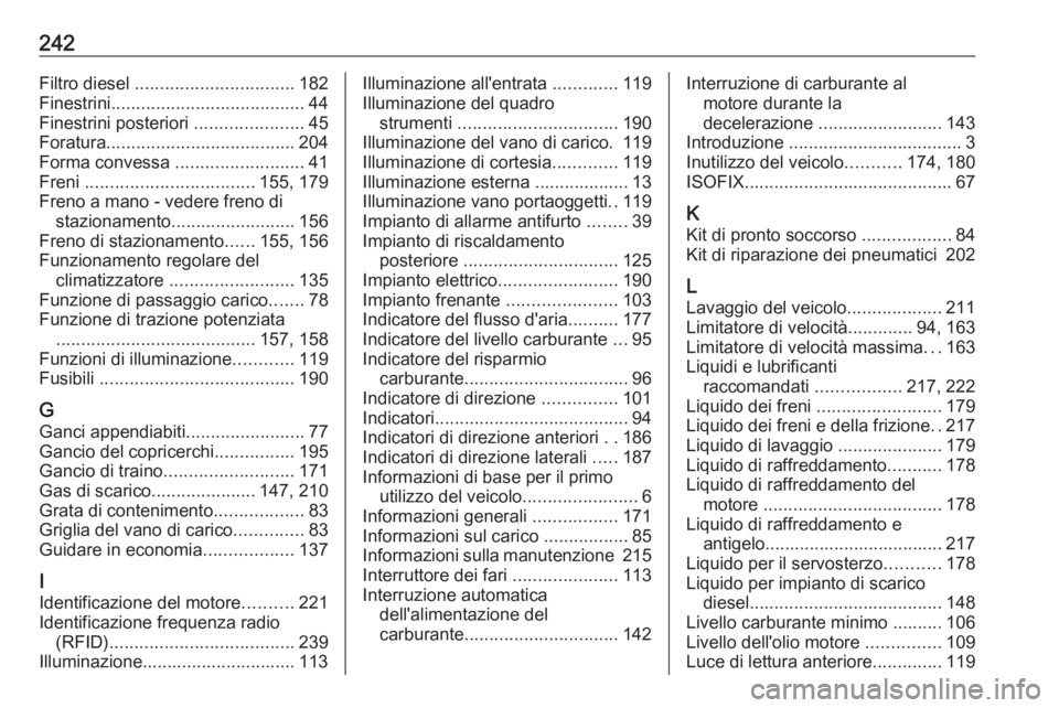 OPEL VIVARO B 2018  Manuale di uso e manutenzione (in Italian) 242Filtro diesel ................................ 182
Finestrini ....................................... 44
Finestrini posteriori  ......................45
Foratura ...................................