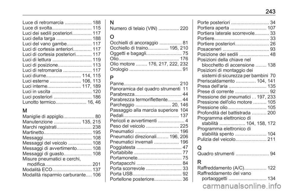 OPEL VIVARO B 2018  Manuale di uso e manutenzione (in Italian) 243Luce di retromarcia ....................188
Luce di svolta.............................. 115
Luci dei sedili posteriori ..............117
Luci della targa  .......................... 188
Luci del v
