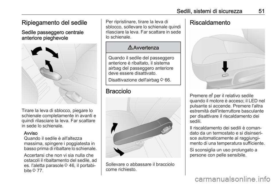 OPEL VIVARO B 2018  Manuale di uso e manutenzione (in Italian) Sedili, sistemi di sicurezza51Ripiegamento del sedileSedile passeggero centrale
anteriore pieghevole
Tirare la leva di sblocco, piegare lo
schienale completamente in avanti e
quindi rilasciare la leva