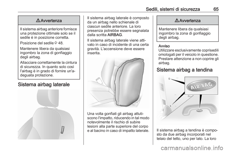 OPEL VIVARO B 2018  Manuale di uso e manutenzione (in Italian) Sedili, sistemi di sicurezza659Avvertenza
Il sistema airbag anteriore fornisce
una protezione ottimale solo se il
sedile è in posizione corretta.
Posizione del sedile  3 48.
Mantenere libera da quals