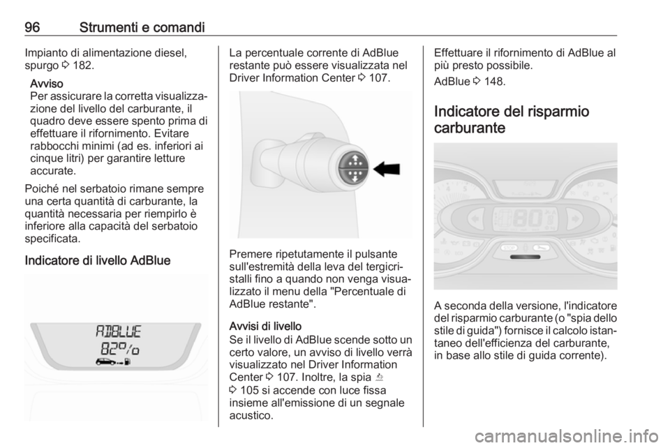 OPEL VIVARO B 2018  Manuale di uso e manutenzione (in Italian) 96Strumenti e comandiImpianto di alimentazione diesel,
spurgo  3 182.
Avviso
Per assicurare la corretta visualizza‐ zione del livello del carburante, il
quadro deve essere spento prima di
effettuare