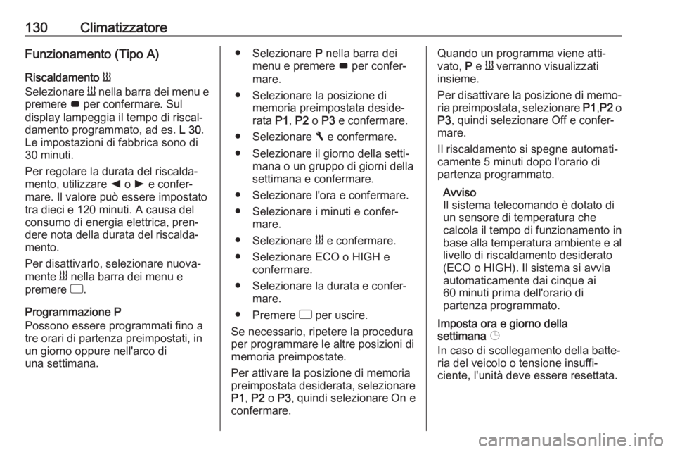 OPEL VIVARO B 2019 Manuale di uso e manutenzione (in Italian) 130ClimatizzatoreFunzionamento (Tipo A)
Riscaldamento Y
Selezionare Y nella barra dei menu e
premere G per confermare. Sul
display lampeggia il tempo di riscal‐
damento programmato, ad es. L 30. OPEL VIVARO B 2019 Manuale di uso e manutenzione (in Italian) 130ClimatizzatoreFunzionamento (Tipo A)
Riscaldamento Y
Selezionare Y nella barra dei menu e
premere G per confermare. Sul
display lampeggia il tempo di riscal‐
damento programmato, ad es. L 30.