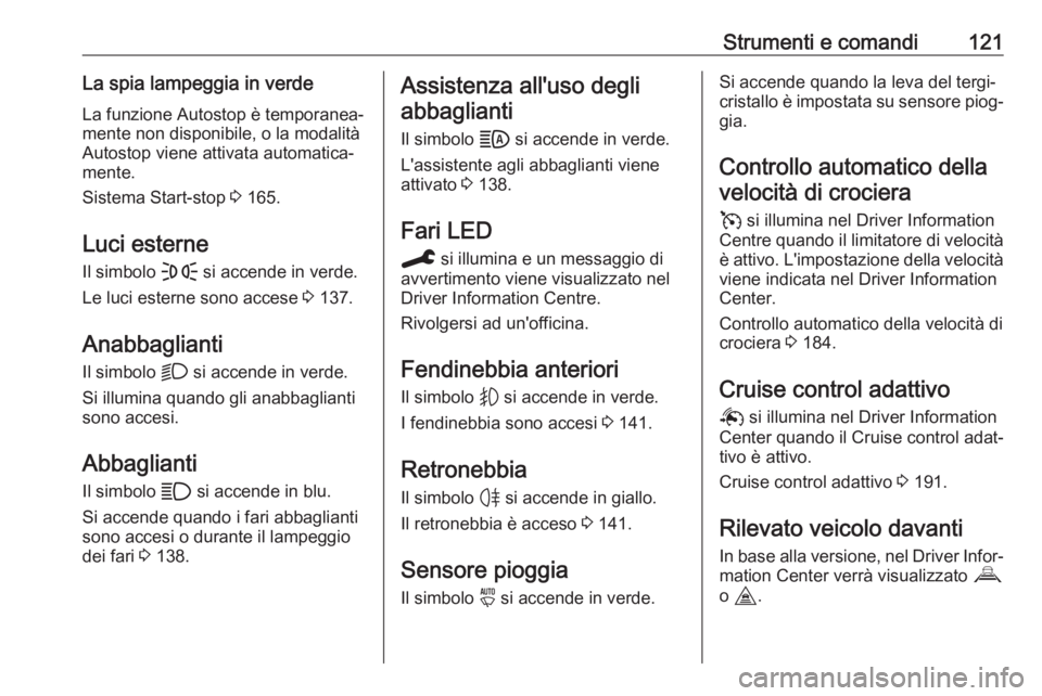 OPEL VIVARO C 2020 Manuale di uso e manutenzione (in Italian) Strumenti e comandi121La spia lampeggia in verdeLa funzione Autostop è temporanea‐
mente non disponibile, o la modalità
Autostop viene attivata automatica‐
mente.
Sistema Start-stop 3 165.
Luci OPEL VIVARO C 2020 Manuale di uso e manutenzione (in Italian) Strumenti e comandi121La spia lampeggia in verdeLa funzione Autostop è temporanea‐
mente non disponibile, o la modalità
Autostop viene attivata automatica‐
mente.
Sistema Start-stop 3 165.
Luci