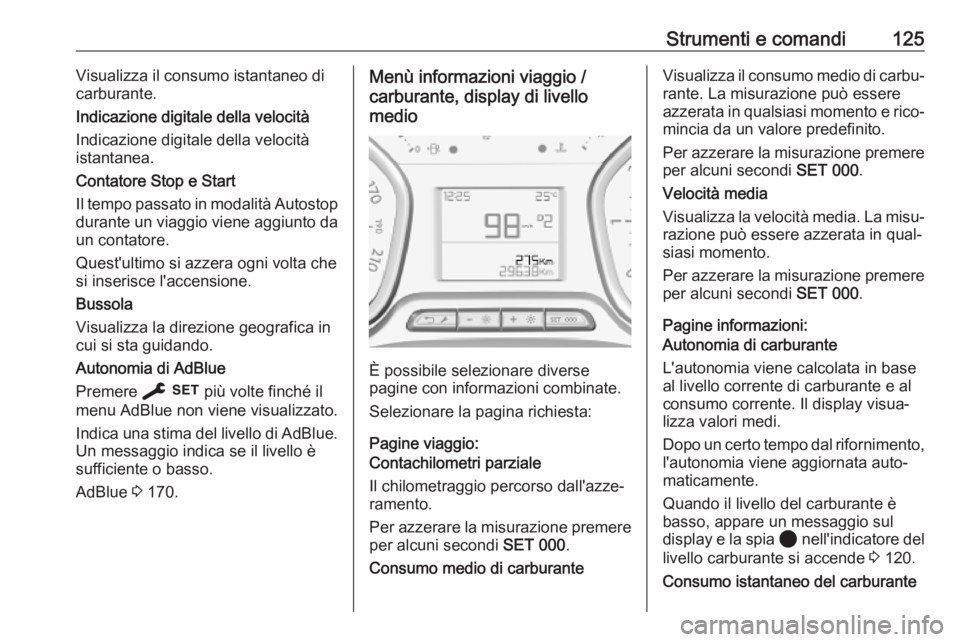 OPEL VIVARO C 2020 Manuale di uso e manutenzione (in Italian) Strumenti e comandi125Visualizza il consumo istantaneo di
carburante.
Indicazione digitale della velocità
Indicazione digitale della velocità
istantanea.
Contatore Stop e Start
Il tempo passato in m OPEL VIVARO C 2020 Manuale di uso e manutenzione (in Italian) Strumenti e comandi125Visualizza il consumo istantaneo di
carburante.
Indicazione digitale della velocità
Indicazione digitale della velocità
istantanea.
Contatore Stop e Start
Il tempo passato in m