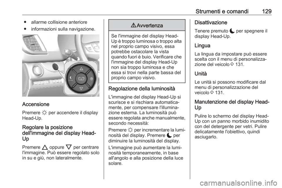 OPEL VIVARO C 2020 Manuale di uso e manutenzione (in Italian) Strumenti e comandi129● allarme collisione anteriore
● informazioni sulla navigazione.
Accensione
Premere § per accendere il display
Head-Up.
Regolare la posizione
dell'immagine del display OPEL VIVARO C 2020 Manuale di uso e manutenzione (in Italian) Strumenti e comandi129● allarme collisione anteriore
● informazioni sulla navigazione.
Accensione
Premere § per accendere il display
Head-Up.
Regolare la posizione
dell'immagine del display