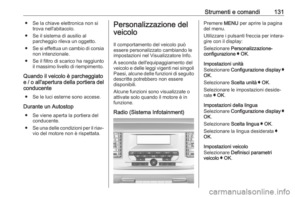 OPEL VIVARO C 2020 Manuale di uso e manutenzione (in Italian) Strumenti e comandi131● Se la chiave elettronica non sitrova nell'abitacolo.
● Se il sistema di ausilio al parcheggio rileva un oggetto.
● Se si effettua un cambio di corsia
non intenzionale OPEL VIVARO C 2020 Manuale di uso e manutenzione (in Italian) Strumenti e comandi131● Se la chiave elettronica non sitrova nell'abitacolo.
● Se il sistema di ausilio al parcheggio rileva un oggetto.
● Se si effettua un cambio di corsia
non intenzionale