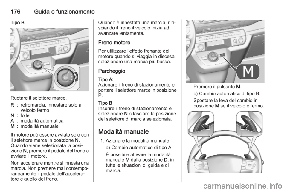 OPEL VIVARO C 2020 Manuale di uso e manutenzione (in Italian) 176Guida e funzionamentoTipo B
Ruotare il selettore marce.
R:retromarcia, innestare solo a
veicolo fermoN:folleA:modalità automaticaM:modalità manuale
Il motore può essere avviato solo con il selet OPEL VIVARO C 2020 Manuale di uso e manutenzione (in Italian) 176Guida e funzionamentoTipo B
Ruotare il selettore marce.
R:retromarcia, innestare solo a
veicolo fermoN:folleA:modalità automaticaM:modalità manuale
Il motore può essere avviato solo con il selet