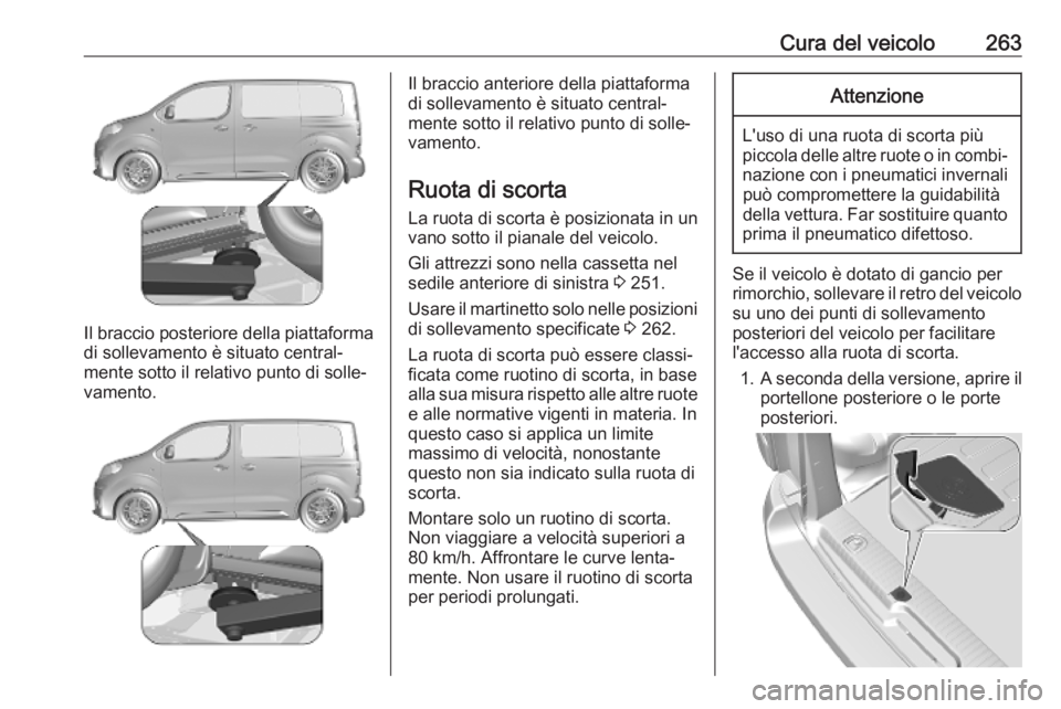 OPEL VIVARO C 2020 Manuale di uso e manutenzione (in Italian) Cura del veicolo263
Il braccio posteriore della piattaforma
di sollevamento è situato central‐
mente sotto il relativo punto di solle‐ vamento.
Il braccio anteriore della piattaforma
di sollevame OPEL VIVARO C 2020 Manuale di uso e manutenzione (in Italian) Cura del veicolo263
Il braccio posteriore della piattaforma
di sollevamento è situato central‐
mente sotto il relativo punto di solle‐ vamento.
Il braccio anteriore della piattaforma
di sollevame