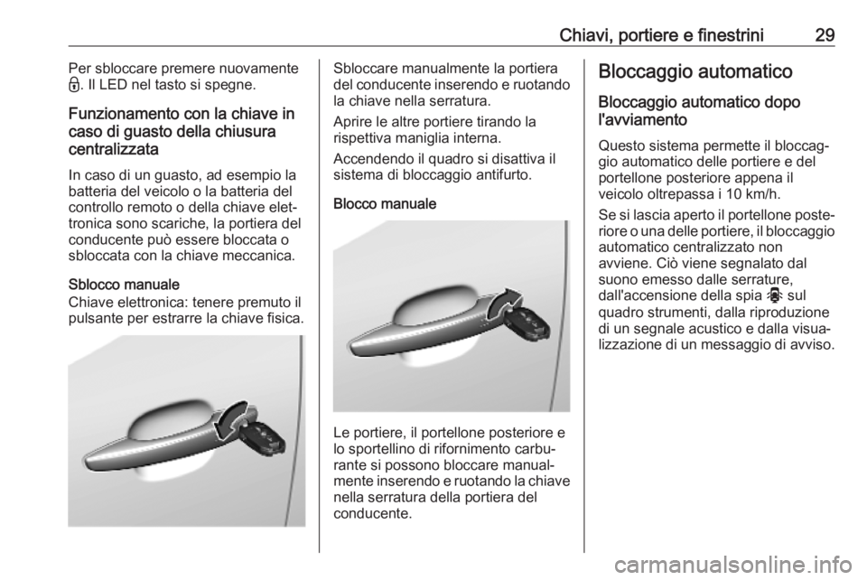 OPEL VIVARO C 2020  Manuale di uso e manutenzione (in Italian) Chiavi, portiere e finestrini29Per sbloccare premere nuovamente
- . Il LED nel tasto si spegne.
Funzionamento con la chiave in
caso di guasto della chiusura
centralizzata
In caso di un guasto, ad esem