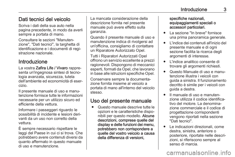OPEL VIVARO C 2020  Manuale di uso e manutenzione (in Italian) Introduzione3Dati tecnici del veicoloScriva i dati della sua auto nella
pagina precedente, in modo da averli
sempre a portata di mano.
Consultare le sezioni "Manuten‐
zione", "Dati tecni