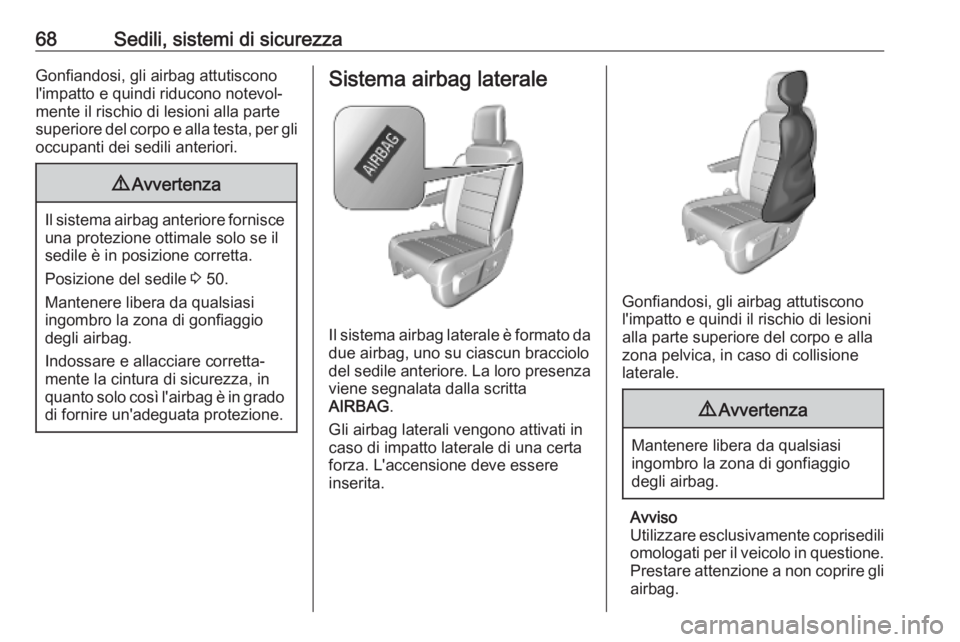 OPEL VIVARO C 2020 Manuale di uso e manutenzione (in Italian) 68Sedili, sistemi di sicurezzaGonfiandosi, gli airbag attutiscono
l'impatto e quindi riducono notevol‐
mente il rischio di lesioni alla parte
superiore del corpo e alla testa, per gli
occupanti OPEL VIVARO C 2020 Manuale di uso e manutenzione (in Italian) 68Sedili, sistemi di sicurezzaGonfiandosi, gli airbag attutiscono
l'impatto e quindi riducono notevol‐
mente il rischio di lesioni alla parte
superiore del corpo e alla testa, per gli
occupanti