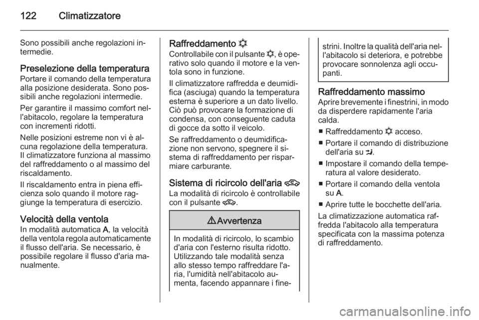 OPEL ZAFIRA B 2014 Manuale di uso e manutenzione (in Italian) 122Climatizzatore
Sono possibili anche regolazioni in‐
termedie.
Preselezione della temperatura
Portare il comando della temperatura
alla posizione desiderata. Sono pos‐
sibili anche regolazioni i OPEL ZAFIRA B 2014 Manuale di uso e manutenzione (in Italian) 122Climatizzatore
Sono possibili anche regolazioni in‐
termedie.
Preselezione della temperatura
Portare il comando della temperatura
alla posizione desiderata. Sono pos‐
sibili anche regolazioni i