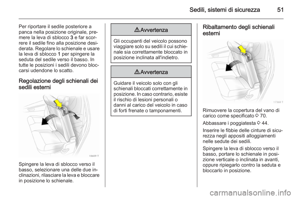OPEL ZAFIRA B 2014 Manuale di uso e manutenzione (in Italian) Sedili, sistemi di sicurezza51
Per riportare il sedile posteriore a
panca nella posizione originale, pre‐
mere la leva di sblocco 3 e far scor‐
rere il sedile fino alla posizione desi‐
derata. OPEL ZAFIRA B 2014 Manuale di uso e manutenzione (in Italian) Sedili, sistemi di sicurezza51
Per riportare il sedile posteriore a
panca nella posizione originale, pre‐
mere la leva di sblocco 3 e far scor‐
rere il sedile fino alla posizione desi‐
derata.