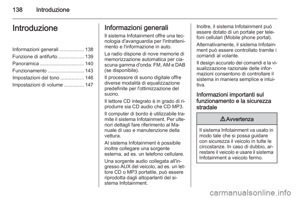 OPEL ZAFIRA B 2014.5  Manuale del sistema Infotainment (in Italian) 138IntroduzioneIntroduzioneInformazioni generali.................138
Funzione di antifurto ..................139
Panoramica ................................ 140
Funzionamento .........................