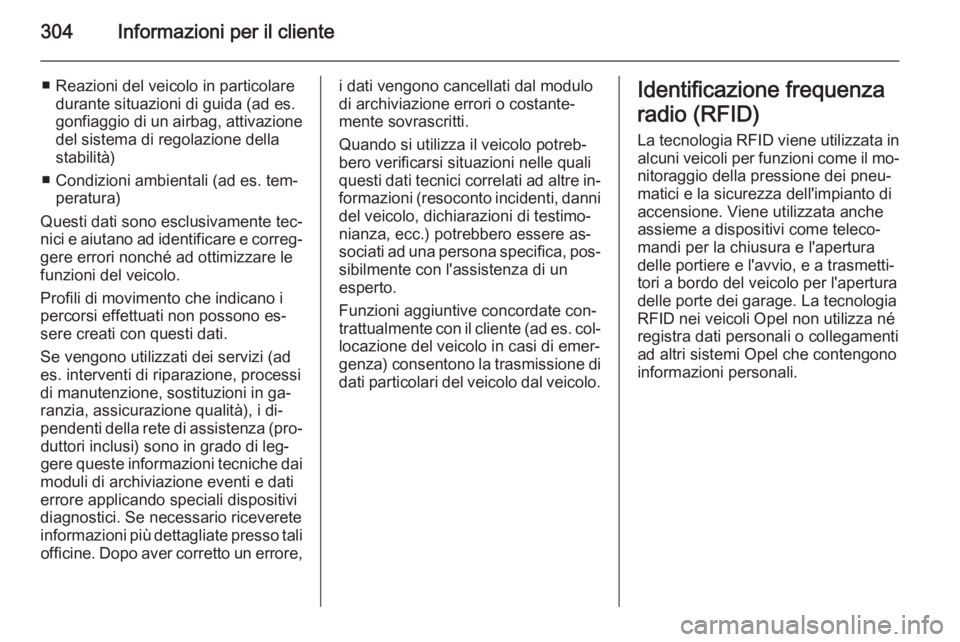 OPEL ZAFIRA C 2014 Manuale di uso e manutenzione (in Italian) 304Informazioni per il cliente
■ Reazioni del veicolo in particolaredurante situazioni di guida (ad es.
gonfiaggio di un airbag, attivazione del sistema di regolazione della
stabilità)
■ Condizio OPEL ZAFIRA C 2014 Manuale di uso e manutenzione (in Italian) 304Informazioni per il cliente
■ Reazioni del veicolo in particolaredurante situazioni di guida (ad es.
gonfiaggio di un airbag, attivazione del sistema di regolazione della
stabilità)
■ Condizio