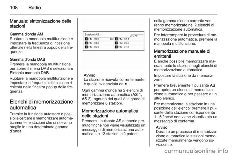 OPEL ZAFIRA C 2015 Manuale del sistema Infotainment (in Italian) 108Radio
Manuale: sintonizzazione delle
stazioni
Gamma d'onda AM
Ruotare la manopola multifunzione e
impostare la frequenza di ricezione
ottimale nella finestra popup della fre‐
quenza.
Gamma d& OPEL ZAFIRA C 2015 Manuale del sistema Infotainment (in Italian) 108Radio
Manuale: sintonizzazione delle
stazioni
Gamma d'onda AM
Ruotare la manopola multifunzione e
impostare la frequenza di ricezione
ottimale nella finestra popup della fre‐
quenza.
Gamma d&