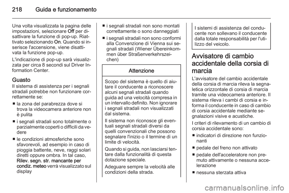OPEL ZAFIRA C 2015 Manuale di uso e manutenzione (in Italian) 218Guida e funzionamento
Una volta visualizzata la pagina delle
impostazioni, selezionare Off per di‐
sattivare la funzione di pop-up. Riat‐ tivato selezionando On. Quando si in‐
serisce l' OPEL ZAFIRA C 2015 Manuale di uso e manutenzione (in Italian) 218Guida e funzionamento
Una volta visualizzata la pagina delle
impostazioni, selezionare Off per di‐
sattivare la funzione di pop-up. Riat‐ tivato selezionando On. Quando si in‐
serisce l'