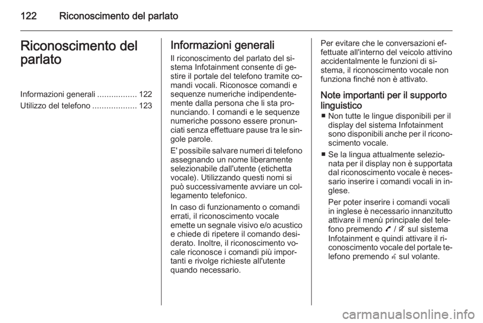 OPEL ZAFIRA C 2015.5 Manuale del sistema Infotainment (in Italian) 122Riconoscimento del parlatoRiconoscimento del
parlatoInformazioni generali .................122
Utilizzo del telefono ...................123Informazioni generali
Il riconoscimento del parlato del si OPEL ZAFIRA C 2015.5 Manuale del sistema Infotainment (in Italian) 122Riconoscimento del parlatoRiconoscimento del
parlatoInformazioni generali .................122
Utilizzo del telefono ...................123Informazioni generali
Il riconoscimento del parlato del si