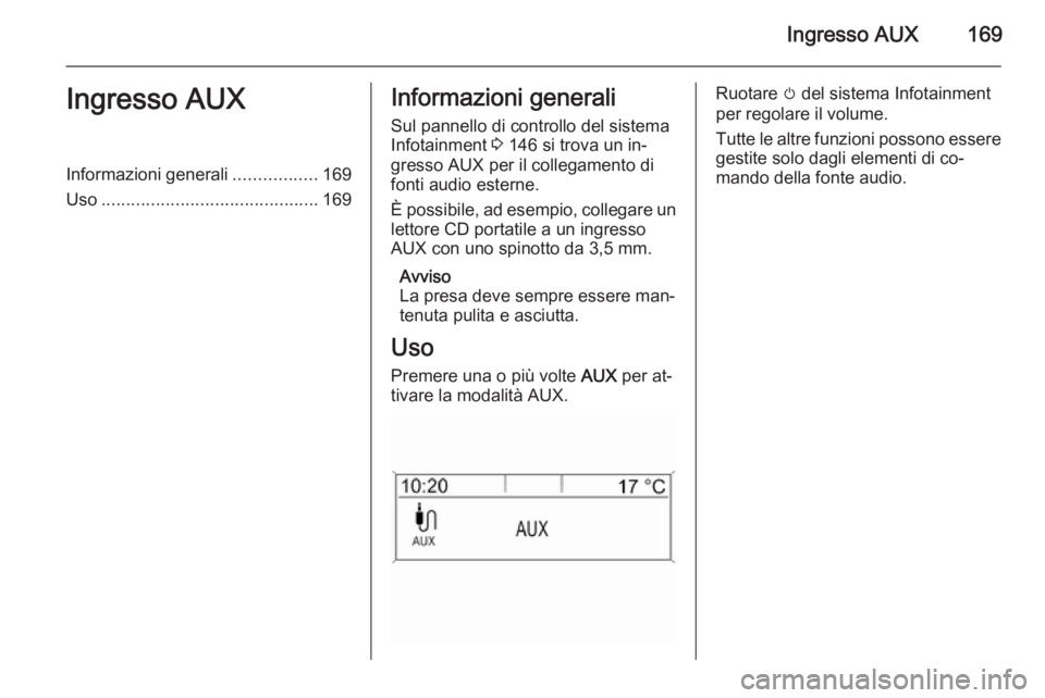 OPEL ZAFIRA C 2015.5 Manuale del sistema Infotainment (in Italian) Ingresso AUX169Ingresso AUXInformazioni generali.................169
Uso ............................................ 169Informazioni generali
Sul pannello di controllo del sistema
Infotainment 3 146 OPEL ZAFIRA C 2015.5 Manuale del sistema Infotainment (in Italian) Ingresso AUX169Ingresso AUXInformazioni generali.................169
Uso ............................................ 169Informazioni generali
Sul pannello di controllo del sistema
Infotainment 3 146