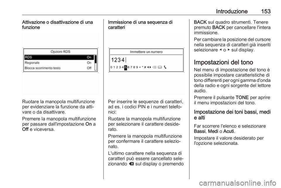 OPEL ZAFIRA C 2016  Manuale del sistema Infotainment (in Italian) Introduzione153Attivazione o disattivazione di una
funzione
Ruotare la manopola multifunzione
per evidenziare la funzione da atti‐
vare o da disattivare.
Premere la manopola multifunzione
per passar