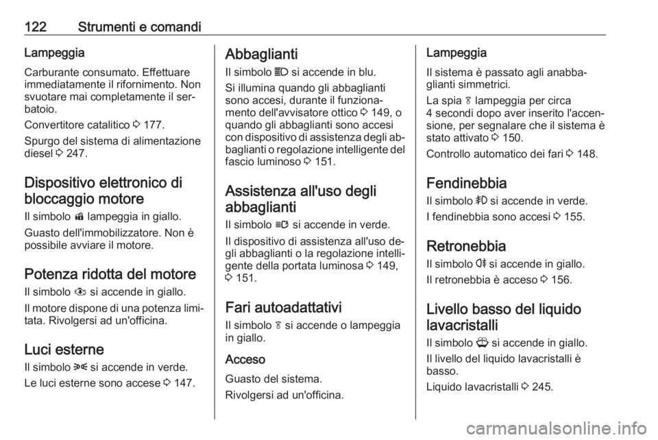 OPEL ZAFIRA C 2016 Manuale di uso e manutenzione (in Italian) 122Strumenti e comandiLampeggia
Carburante consumato. Effettuare
immediatamente il rifornimento. Non
svuotare mai completamente il ser‐
batoio.
Convertitore catalitico 3 177.
Spurgo del sistema di OPEL ZAFIRA C 2016 Manuale di uso e manutenzione (in Italian) 122Strumenti e comandiLampeggia
Carburante consumato. Effettuare
immediatamente il rifornimento. Non
svuotare mai completamente il ser‐
batoio.
Convertitore catalitico 3 177.
Spurgo del sistema di