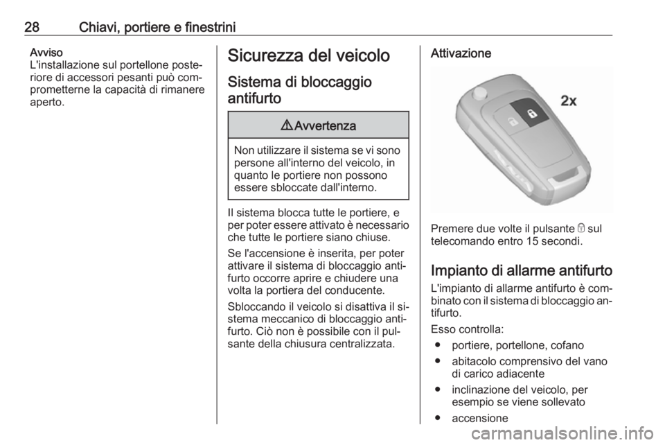 OPEL ZAFIRA C 2016  Manuale di uso e manutenzione (in Italian) 28Chiavi, portiere e finestriniAvviso
L'installazione sul portellone poste‐ riore di accessori pesanti può com‐
prometterne la capacità di rimanere
aperto.Sicurezza del veicolo
Sistema di bl
