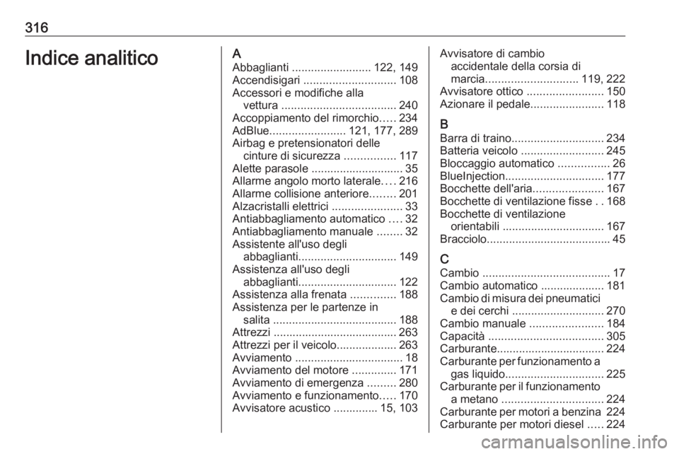 OPEL ZAFIRA C 2016  Manuale di uso e manutenzione (in Italian) 316Indice analiticoAAbbaglianti  ......................... 122, 149
Accendisigari  ............................. 108
Accessori e modifiche alla vettura  .................................... 240
Accopp