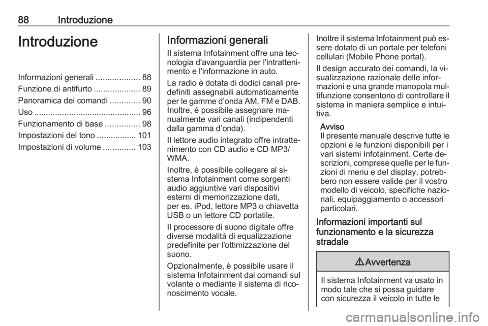 OPEL ZAFIRA C 2016.5 Manuale del sistema Infotainment (in Italian) 88IntroduzioneIntroduzioneInformazioni generali...................88
Funzione di antifurto ....................89
Panoramica dei comandi .............90
Uso ........................................... OPEL ZAFIRA C 2016.5 Manuale del sistema Infotainment (in Italian) 88IntroduzioneIntroduzioneInformazioni generali...................88
Funzione di antifurto ....................89
Panoramica dei comandi .............90
Uso ...........................................