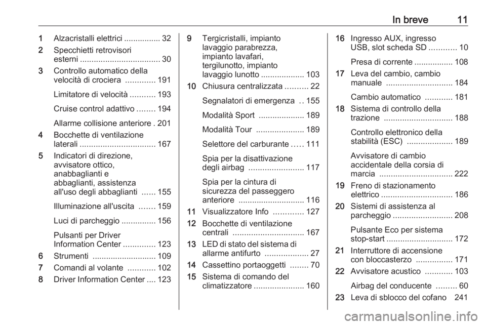 OPEL ZAFIRA C 2016.5  Manuale di uso e manutenzione (in Italian) In breve111Alzacristalli elettrici ................ 32
2 Specchietti retrovisori
esterni ................................... 30
3 Controllo automatico della
velocità di crociera  .............191
Lim