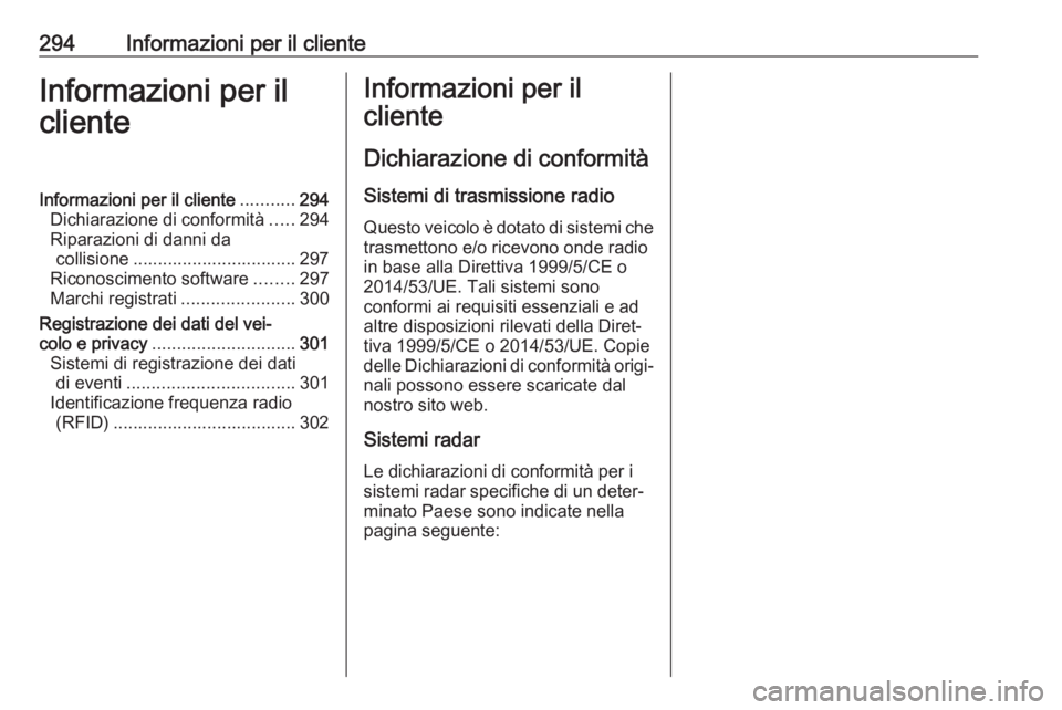 OPEL ZAFIRA C 2017  Manuale di uso e manutenzione (in Italian) 294Informazioni per il clienteInformazioni per il
clienteInformazioni per il cliente ...........294
Dichiarazione di conformità .....294
Riparazioni di danni da collisione ...........................