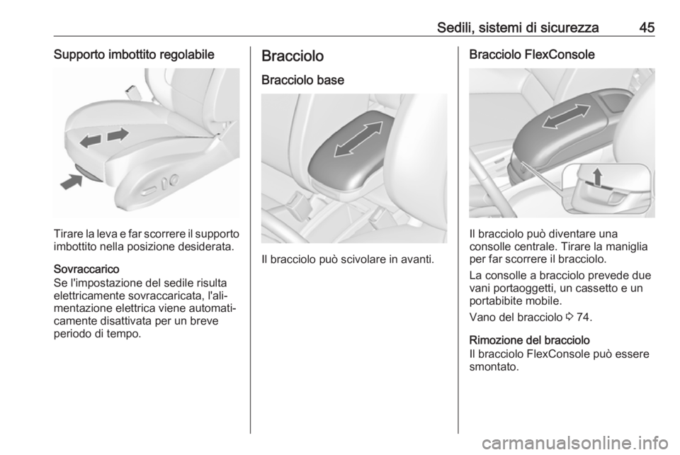 OPEL ZAFIRA C 2017 Manuale di uso e manutenzione (in Italian) Sedili, sistemi di sicurezza45Supporto imbottito regolabile
Tirare la leva e far scorrere il supportoimbottito nella posizione desiderata.
Sovraccarico
Se l'impostazione del sedile risulta
elettri OPEL ZAFIRA C 2017 Manuale di uso e manutenzione (in Italian) Sedili, sistemi di sicurezza45Supporto imbottito regolabile
Tirare la leva e far scorrere il supportoimbottito nella posizione desiderata.
Sovraccarico
Se l'impostazione del sedile risulta
elettri
