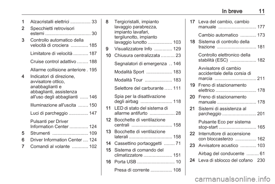 OPEL ZAFIRA C 2017.25  Manuale di uso e manutenzione (in Italian) In breve111Alzacristalli elettrici ................ 33
2 Specchietti retrovisori
esterni ................................... 30
3 Controllo automatico della
velocità di crociera  .............185
Lim