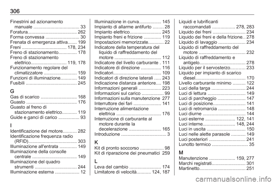 OPEL ZAFIRA C 2017.25  Manuale di uso e manutenzione (in Italian) 306Finestrini ad azionamentomanuale  ................................... 33
Foratura ...................................... 262
Forma convessa  ..........................30
Frenata di emergenza attiva