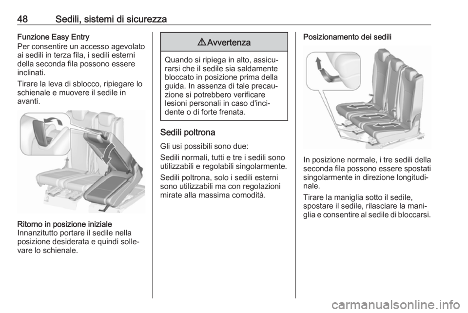 OPEL ZAFIRA C 2017.25  Manuale di uso e manutenzione (in Italian) 48Sedili, sistemi di sicurezzaFunzione Easy Entry
Per consentire un accesso agevolato
ai sedili in terza fila, i sedili esterni
della seconda fila possono essere
inclinati.
Tirare la leva di sblocco, 