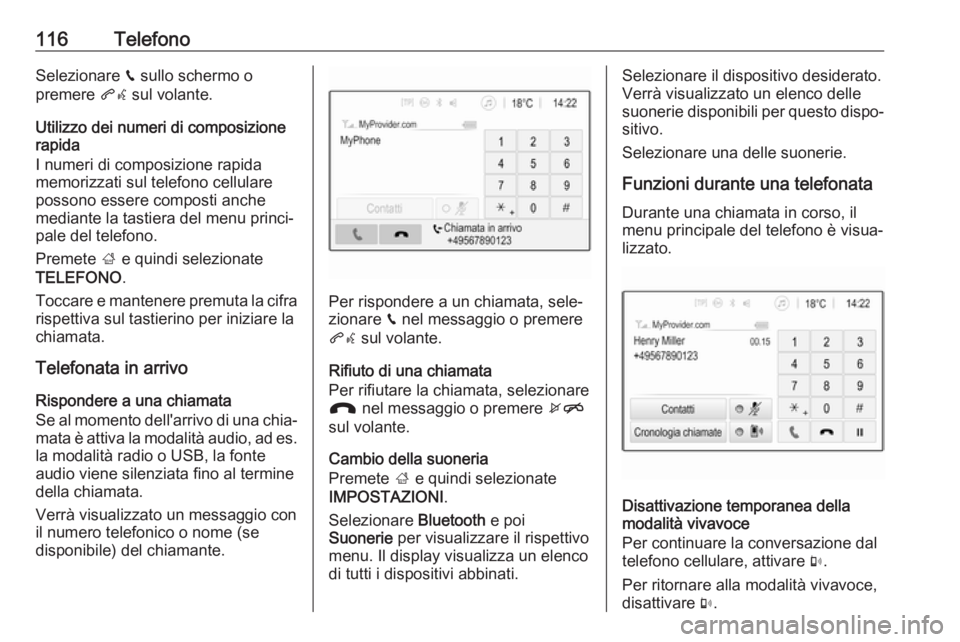 OPEL ZAFIRA C 2017.5 Manuale del sistema Infotainment (in Italian) 116TelefonoSelezionare v sullo schermo o
premere qw sul volante.
Utilizzo dei numeri di composizione
rapida
I numeri di composizione rapida
memorizzati sul telefono cellulare
possono essere composti OPEL ZAFIRA C 2017.5 Manuale del sistema Infotainment (in Italian) 116TelefonoSelezionare v sullo schermo o
premere qw sul volante.
Utilizzo dei numeri di composizione
rapida
I numeri di composizione rapida
memorizzati sul telefono cellulare
possono essere composti