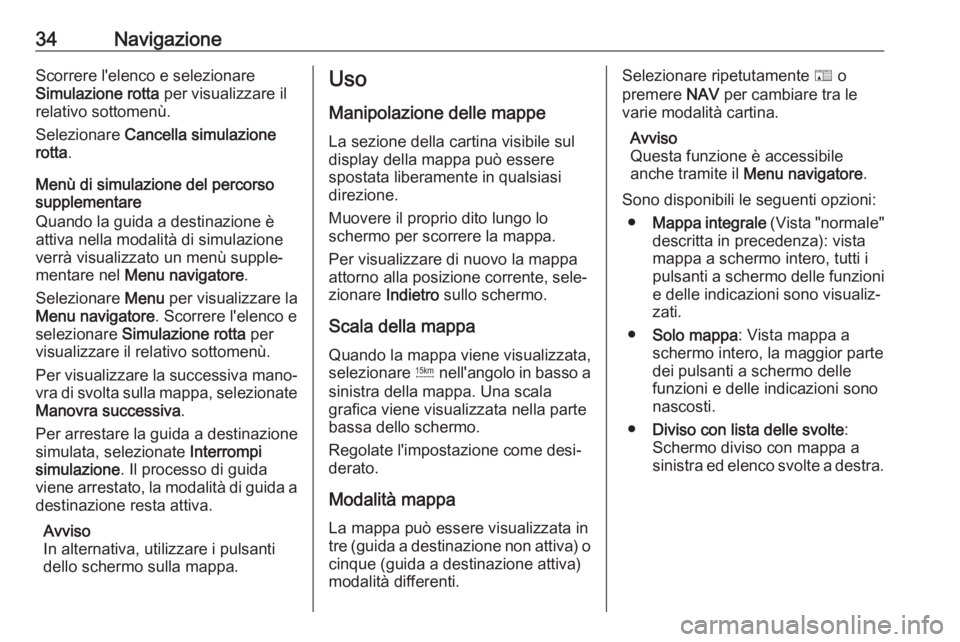 OPEL ZAFIRA C 2017.5 Manuale del sistema Infotainment (in Italian) 34NavigazioneScorrere l'elenco e selezionare
Simulazione rotta per visualizzare il
relativo sottomenù.
Selezionare Cancella simulazione
rotta .
Menù di simulazione del percorso
supplementare
Q OPEL ZAFIRA C 2017.5 Manuale del sistema Infotainment (in Italian) 34NavigazioneScorrere l'elenco e selezionare
Simulazione rotta per visualizzare il
relativo sottomenù.
Selezionare Cancella simulazione
rotta .
Menù di simulazione del percorso
supplementare
Q