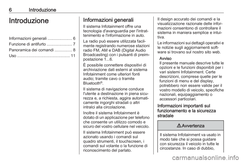 OPEL ZAFIRA C 2017.5 Manuale del sistema Infotainment (in Italian) 6IntroduzioneIntroduzioneInformazioni generali.....................6
Funzione di antifurto ......................7
Panoramica dei comandi ...............8
Uso ......................................... OPEL ZAFIRA C 2017.5 Manuale del sistema Infotainment (in Italian) 6IntroduzioneIntroduzioneInformazioni generali.....................6
Funzione di antifurto ......................7
Panoramica dei comandi ...............8
Uso .........................................