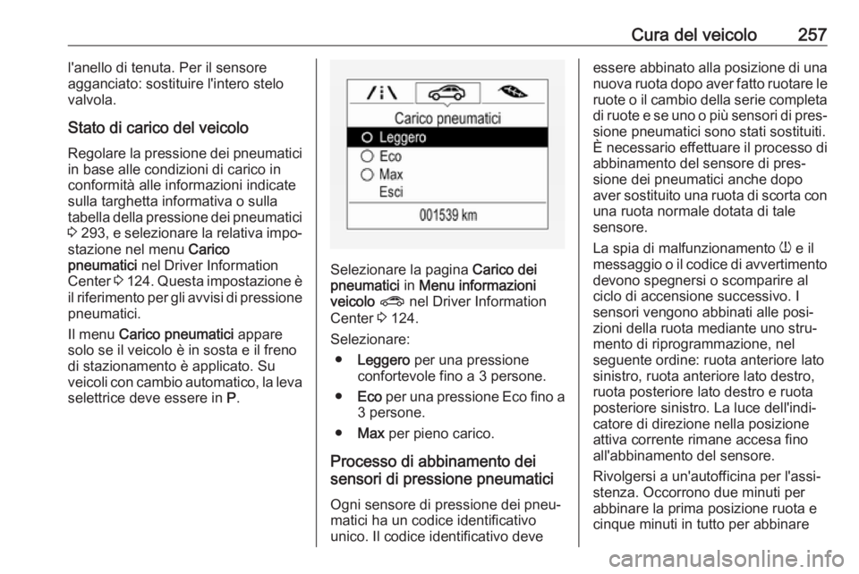 OPEL ZAFIRA C 2017.5 Manuale di uso e manutenzione (in Italian) Cura del veicolo257l'anello di tenuta. Per il sensore
agganciato: sostituire l'intero stelo
valvola.
Stato di carico del veicolo
Regolare la pressione dei pneumatici
in base alle condizioni di OPEL ZAFIRA C 2017.5 Manuale di uso e manutenzione (in Italian) Cura del veicolo257l'anello di tenuta. Per il sensore
agganciato: sostituire l'intero stelo
valvola.
Stato di carico del veicolo
Regolare la pressione dei pneumatici
in base alle condizioni di