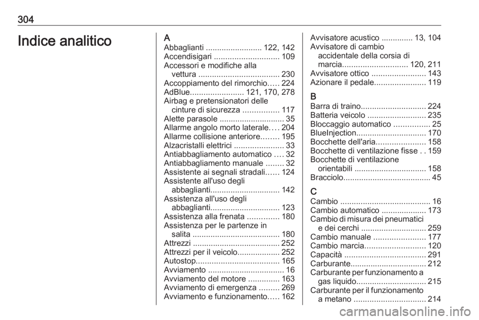 OPEL ZAFIRA C 2017.5 Manuale di uso e manutenzione (in Italian) 304Indice analiticoAAbbaglianti ......................... 122, 142
Accendisigari ............................. 109
Accessori e modifiche alla vettura .................................... 230
Accopp OPEL ZAFIRA C 2017.5 Manuale di uso e manutenzione (in Italian) 304Indice analiticoAAbbaglianti ......................... 122, 142
Accendisigari ............................. 109
Accessori e modifiche alla vettura .................................... 230
Accopp