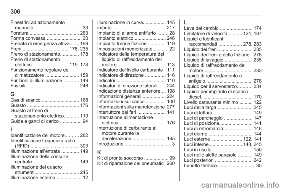 OPEL ZAFIRA C 2017.5 Manuale di uso e manutenzione (in Italian) 306Finestrini ad azionamentomanuale ................................... 33
Foratura ...................................... 263
Forma convessa ..........................30
Frenata di emergenza attiva OPEL ZAFIRA C 2017.5 Manuale di uso e manutenzione (in Italian) 306Finestrini ad azionamentomanuale ................................... 33
Foratura ...................................... 263
Forma convessa ..........................30
Frenata di emergenza attiva