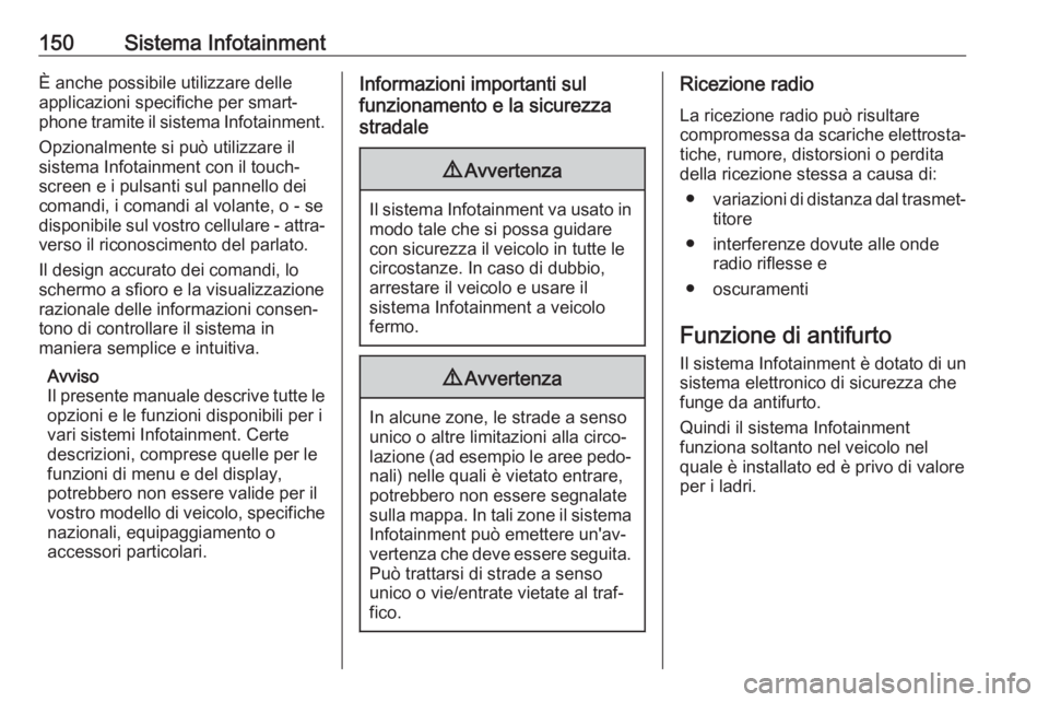 OPEL ZAFIRA C 2018 Manuale di uso e manutenzione (in Italian) 150Sistema InfotainmentÈ anche possibile utilizzare delle
applicazioni specifiche per smart‐
phone tramite il sistema Infotainment.
Opzionalmente si può utilizzare il
sistema Infotainment con il t OPEL ZAFIRA C 2018 Manuale di uso e manutenzione (in Italian) 150Sistema InfotainmentÈ anche possibile utilizzare delle
applicazioni specifiche per smart‐
phone tramite il sistema Infotainment.
Opzionalmente si può utilizzare il
sistema Infotainment con il t