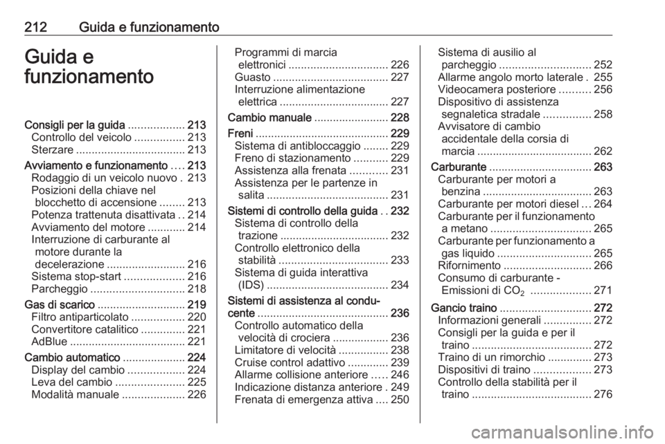 OPEL ZAFIRA C 2018  Manuale di uso e manutenzione (in Italian) 212Guida e funzionamentoGuida e
funzionamentoConsigli per la guida ..................213
Controllo del veicolo ................213
Sterzare ................................... 213
Avviamento e funzion