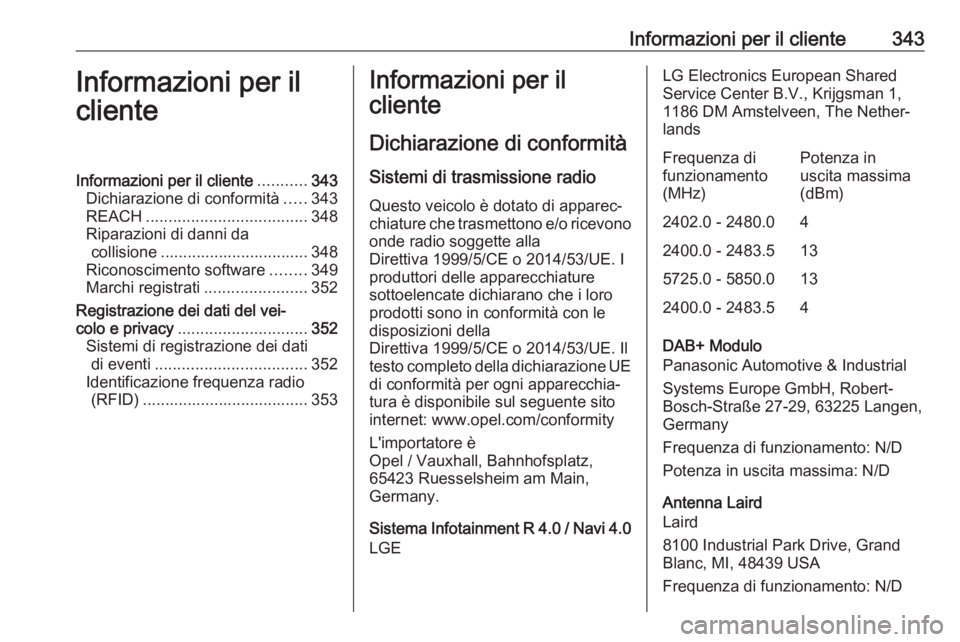 OPEL ZAFIRA C 2018 Manuale di uso e manutenzione (in Italian) Informazioni per il cliente343Informazioni per il
clienteInformazioni per il cliente ...........343
Dichiarazione di conformità .....343
REACH .................................... 348
Riparazioni di OPEL ZAFIRA C 2018 Manuale di uso e manutenzione (in Italian) Informazioni per il cliente343Informazioni per il
clienteInformazioni per il cliente ...........343
Dichiarazione di conformità .....343
REACH .................................... 348
Riparazioni di
